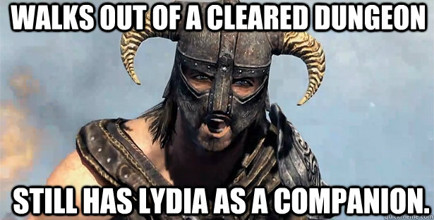 walks out of a cleared dungeon Still has Lydia as a companion.  skyrim