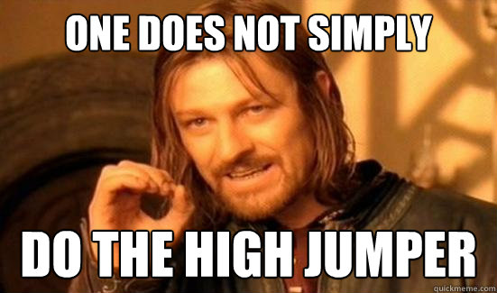 One Does Not Simply Do the high jumper - One Does Not Simply Do the high jumper  Boromir