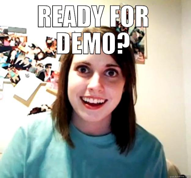 READY FOR DEMO?  Overly Attached Girlfriend