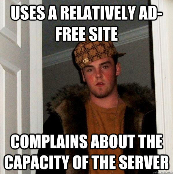 uses a relatively ad-free site complains about the capacity of the server  