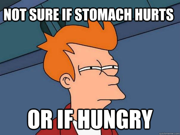 not sure if stomach hurts or if hungry - not sure if stomach hurts or if hungry  Futurama Fry