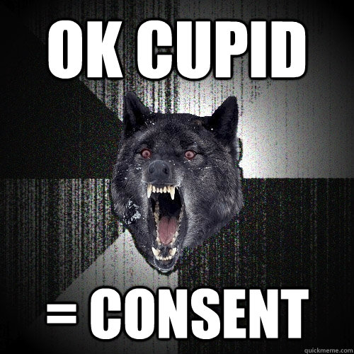 OK Cupid = Consent  Insanity Wolf