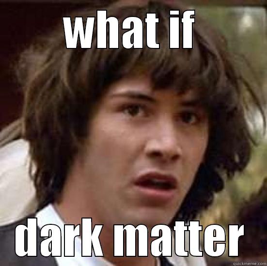 WHAT IF DARK MATTER conspiracy keanu