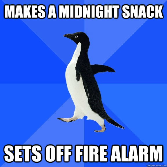 makes a midnight snack sets off fire alarm   Socially Awkward Penguin