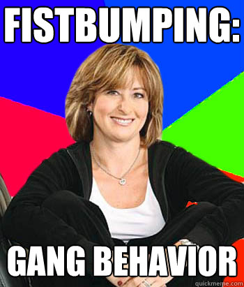 fistbumping: gang behavior  Sheltering Suburban Mom