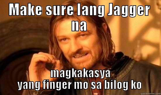 MAKE SURE LANG JAGGER NA  MAGKAKASYA YANG FINGER MO SA BILOG KO Boromir