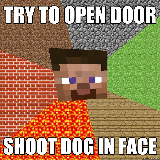TRY TO OPEN DOOR SHOOT DOG IN FACE  