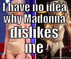 I HAVE NO IDEA WHY MADONNA DISLIKES ME Misc