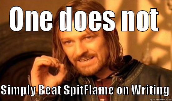 ONE DOES NOT  SIMPLY BEAT SPITFLAME ON WRITING Boromir