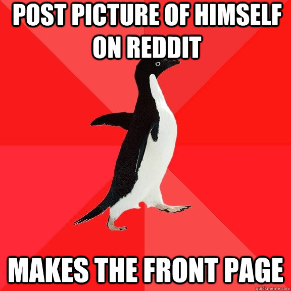 post picture of himself on reddit makes the front page  Socially Awesome Penguin