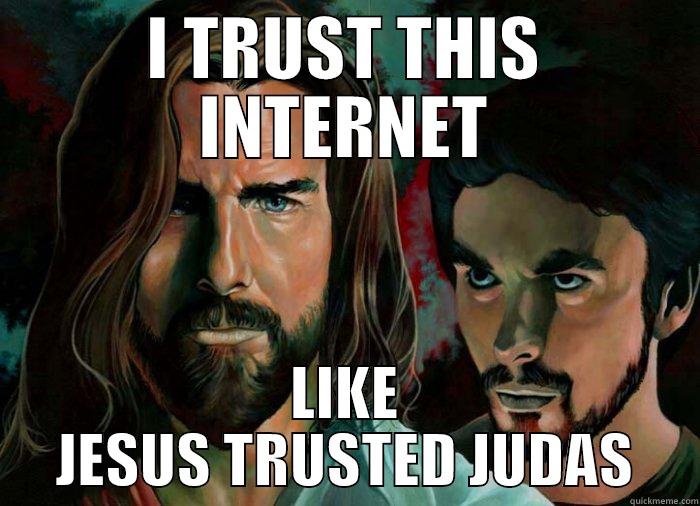 I TRUST THIS INTERNET LIKE JESUS TRUSTED JUDAS Misc