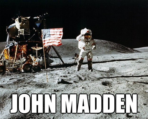  JOHN MADDEN  Unimpressed Astronaut