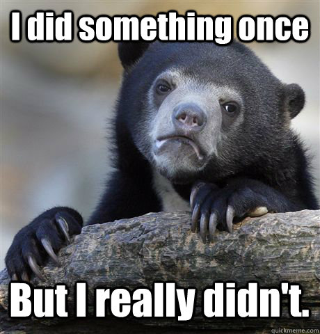 I did something once But I really didn't.  Confession Bear