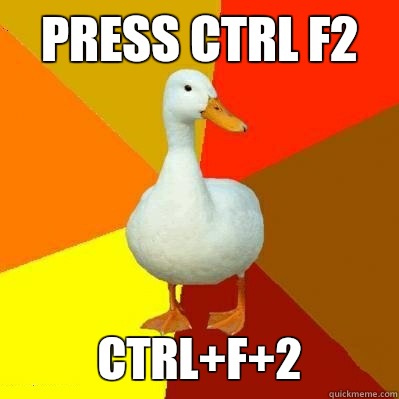 Press ctrl F2 Ctrl+F+2  Tech Impaired Duck