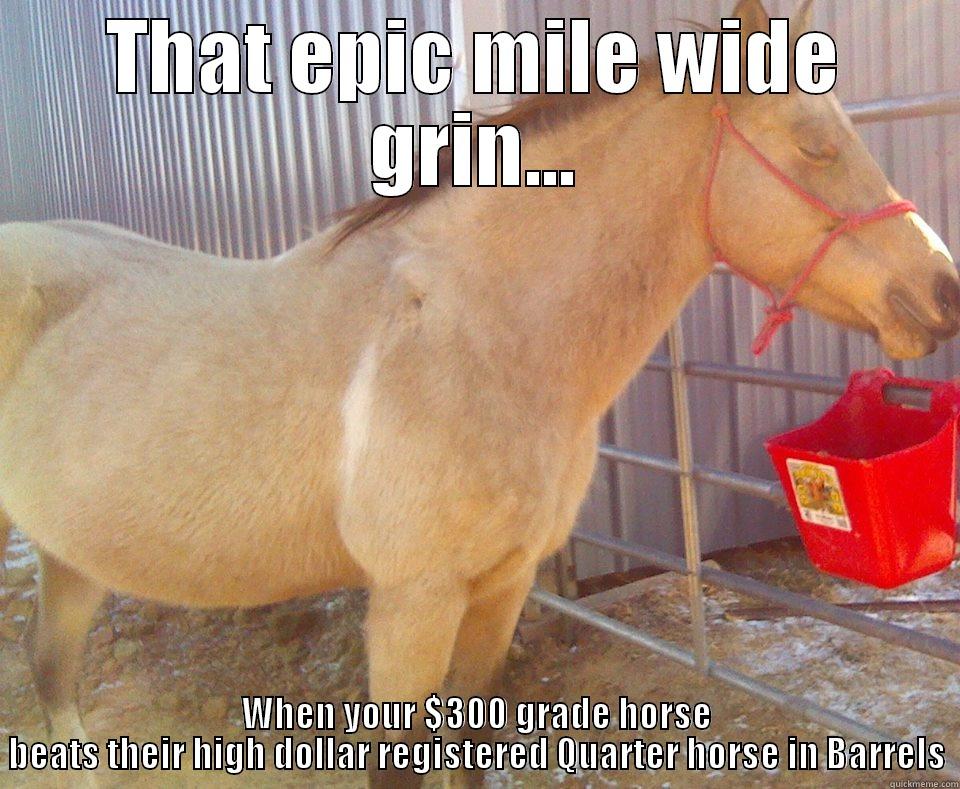 So much truth though! - THAT EPIC MILE WIDE GRIN... WHEN YOUR $300 GRADE HORSE BEATS THEIR HIGH DOLLAR REGISTERED QUARTER HORSE IN BARRELS Misc