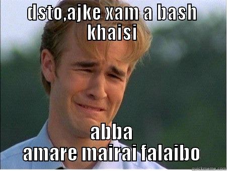 DSTO,AJKE XAM A BASH KHAISI ABBA AMARE MAIRAI FALAIBO 1990s Problems