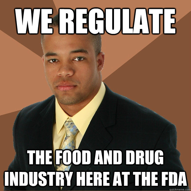 We regulate the food and drug industry here at the FDA  Successful Black Man