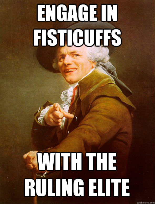 engage in fisticuffs with the ruling elite  Joseph Ducreux