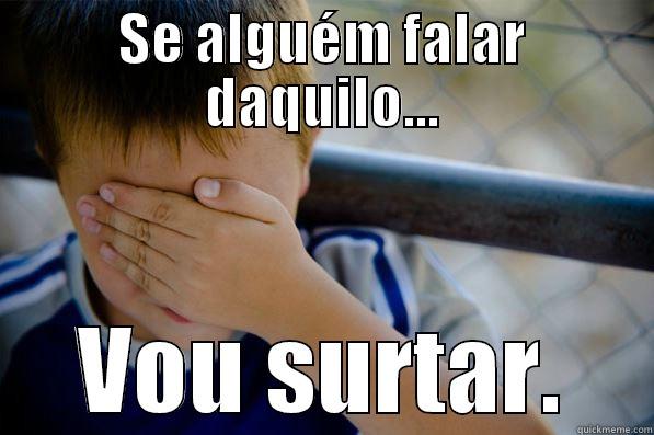 SE ALGUÉM FALAR DAQUILO... VOU SURTAR. Confession kid