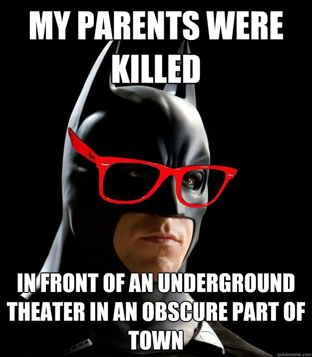 My Parents were killed in front of an underground theater in an obscure part of town - My Parents were killed in front of an underground theater in an obscure part of town  Hipster Batman