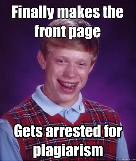 Finally makes the front page Gets arrested for plagiarism - Finally makes the front page Gets arrested for plagiarism  Misc