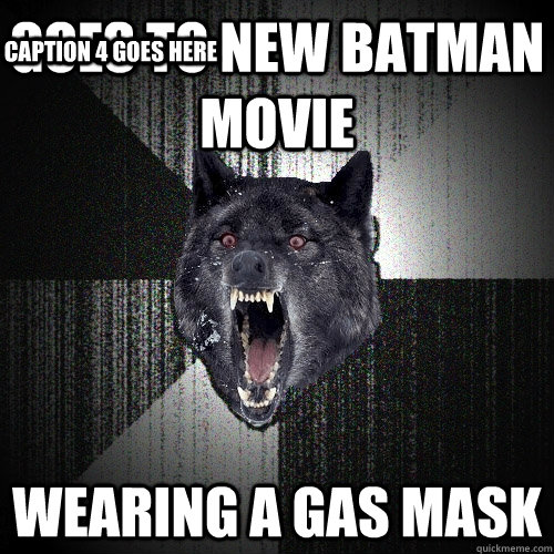 goes to new batman movie  wearing a gas mask Caption 3 goes here Caption 4 goes here  Insanity Wolf