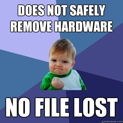 does not safely remove hardware no file lost  Success Kid