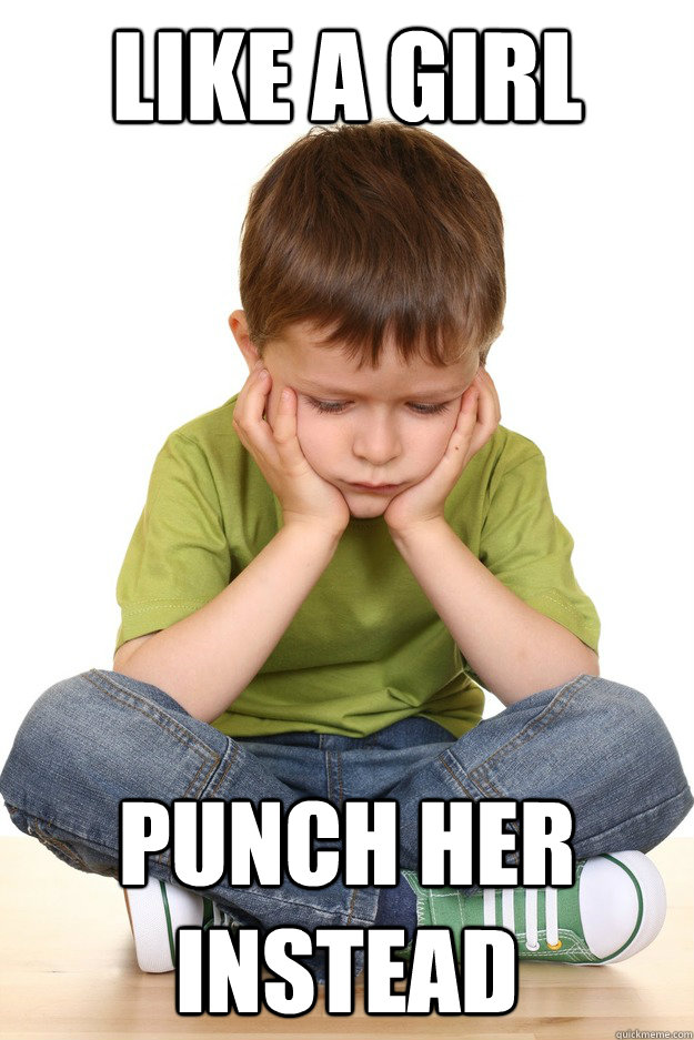 Like a girl Punch her instead  First grade problems