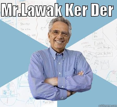 lawak ke der - MR.LAWAK KER DER  WWW.FACEBOOK.COM/MRLAWAKKERDER Engineering Professor