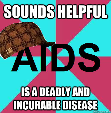 Sounds helpful Is a deadly and incurable disease - Sounds helpful Is a deadly and incurable disease  Misc