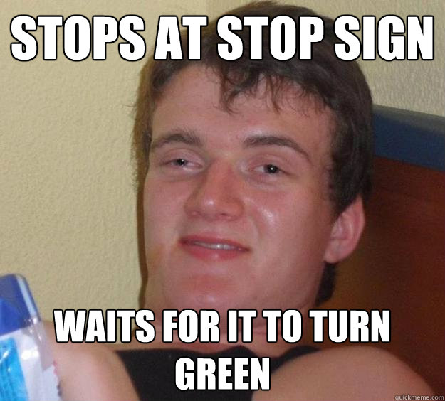 Stops at stop sign waits for it to turn green  10 Guy