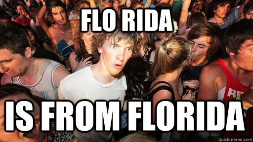 Flo rida is from florida  Sudden Clarity Clarence