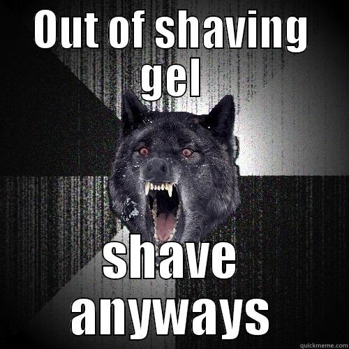 OUT OF SHAVING GEL SHAVE ANYWAYS Insanity Wolf