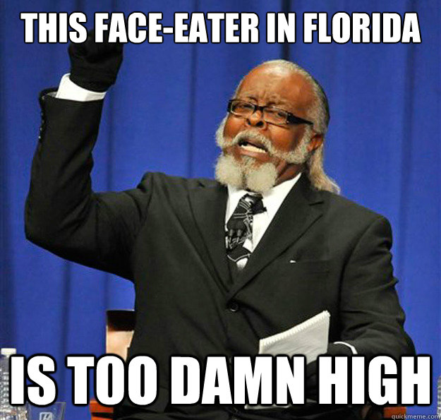 This face-eater in florida Is t0o damn high - This face-eater in florida Is t0o damn high  Jimmy McMillan