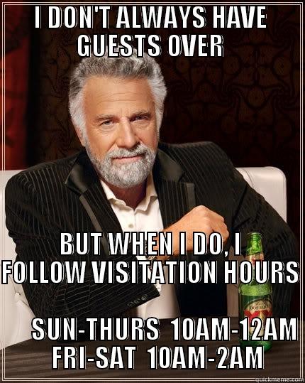 RA visitation hours - I DON'T ALWAYS HAVE GUESTS OVER BUT WHEN I DO, I FOLLOW VISITATION HOURS                                                     SUN-THURS  10AM-12AM    FRI-SAT  10AM-2AM The Most Interesting Man In The World