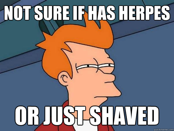 not sure if has herpes or just shaved  Futurama Fry