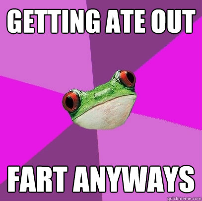 Getting ate out fart anyways  Foul Bachelorette Frog