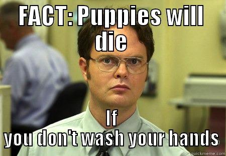 hand washing - FACT: PUPPIES WILL DIE IF YOU DON'T WASH YOUR HANDS Schrute