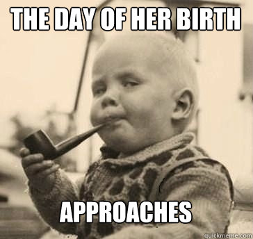 The day of her birth approaches  