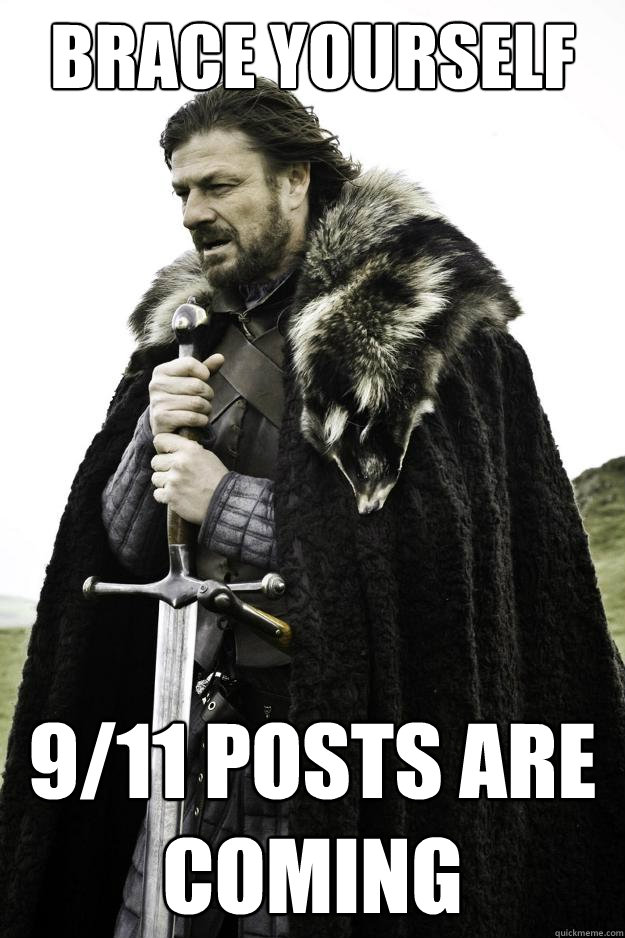 Brace yourself 9/11 posts are coming  Winter is coming