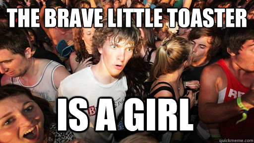 The Brave Little Toaster IS A Girl - The Brave Little Toaster IS A Girl  Sudden Clarity Clarence