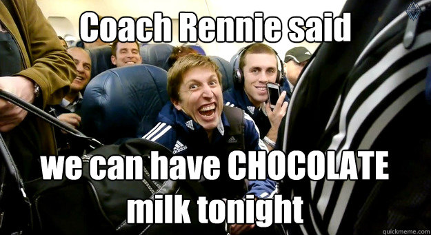 Coach Rennie said we can have CHOCOLATE milk tonight - Coach Rennie said we can have CHOCOLATE milk tonight  Klazura Whitecaps