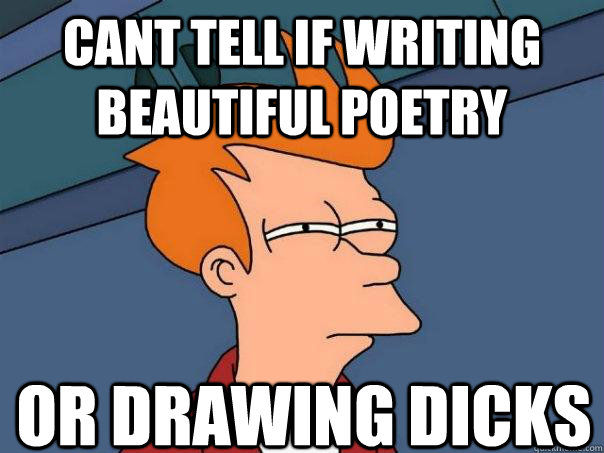 cant tell if writing beautiful poetry Or drawing dicks  Futurama Fry