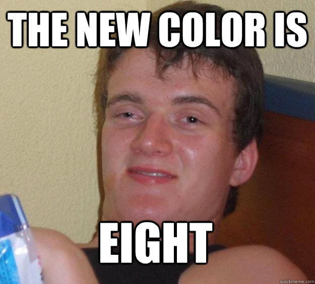 The new color is Eight  10 Guy