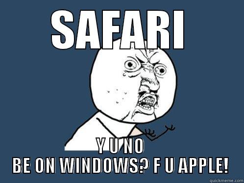 SAFARI, Y U NO - SAFARI Y U NO BE ON WINDOWS? F U APPLE! Y U No