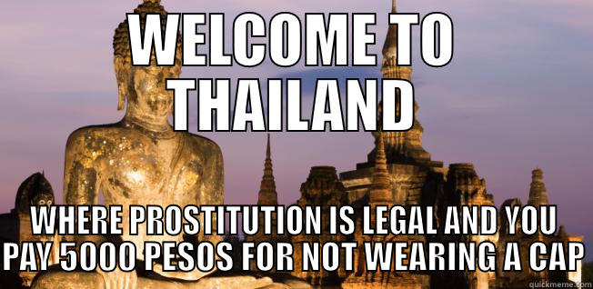 THAILAND LOGIC - WELCOME TO THAILAND WHERE PROSTITUTION IS LEGAL AND YOU PAY 5000 PESOS FOR NOT WEARING A CAP Misc