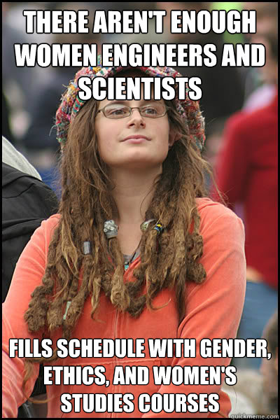 There aren't enough women engineers and scientists fills schedule with gender, ethics, and women's studies courses - There aren't enough women engineers and scientists fills schedule with gender, ethics, and women's studies courses  College Liberal