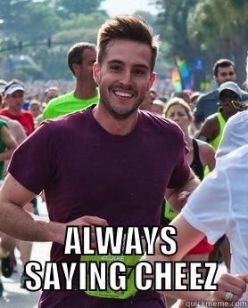  ALWAYS SAYING CHEEZ Ridiculously photogenic guy