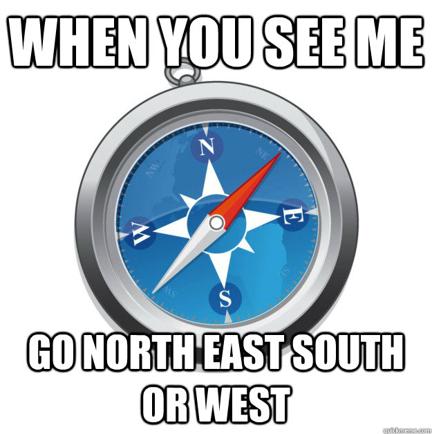 when you see me  go north east south or west  