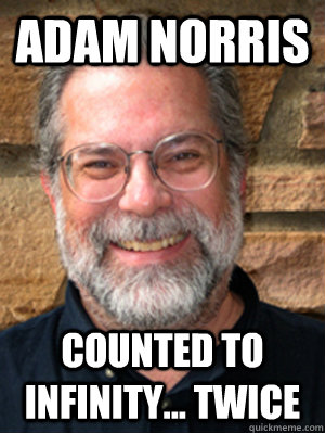 Adam Norris Counted to infinity... twice  Adam Chuck Norris